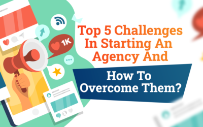 Top 5 Challenges In Starting An Agency And How To Overcome Them?